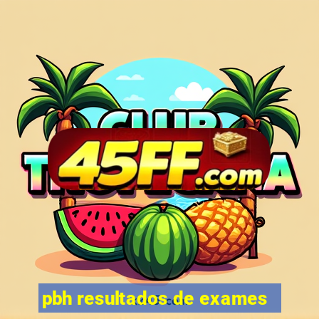 pbh resultados de exames